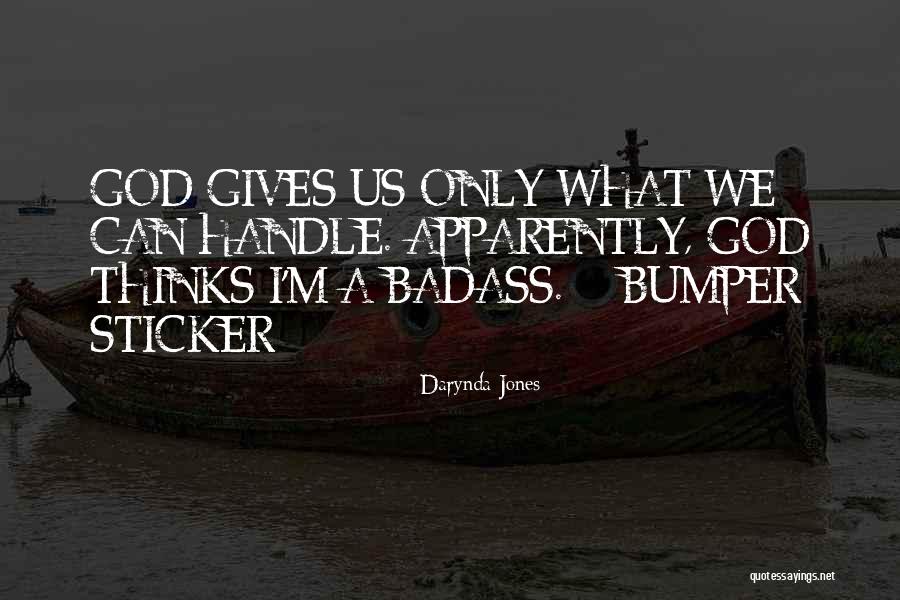 God Only Gives You What U Can Handle Quotes By Darynda Jones