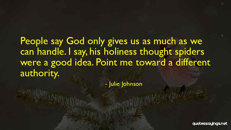 God Only Gives You What U Can Handle Quotes By Julie Johnson