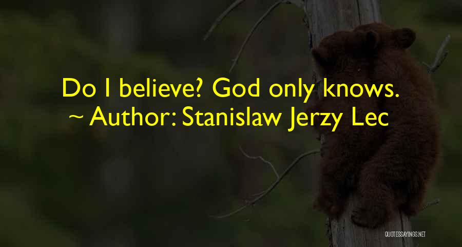 God Only Knows Quotes By Stanislaw Jerzy Lec