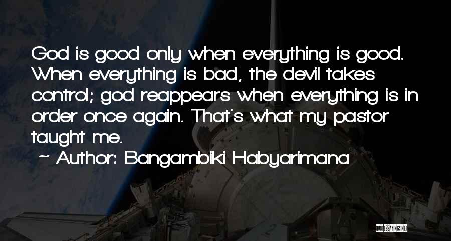 God Only Takes Quotes By Bangambiki Habyarimana