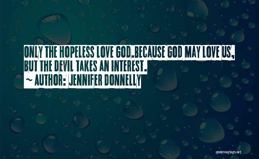 God Only Takes Quotes By Jennifer Donnelly