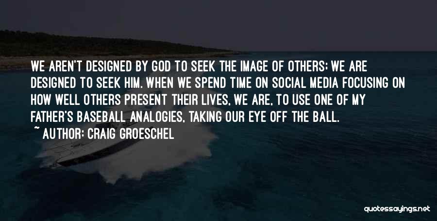 God Our Father Quotes By Craig Groeschel