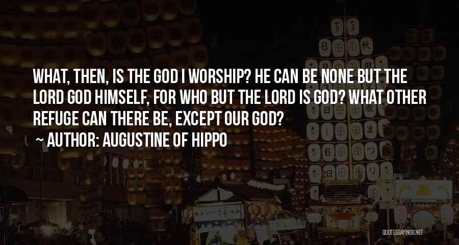 God Our Refuge Quotes By Augustine Of Hippo