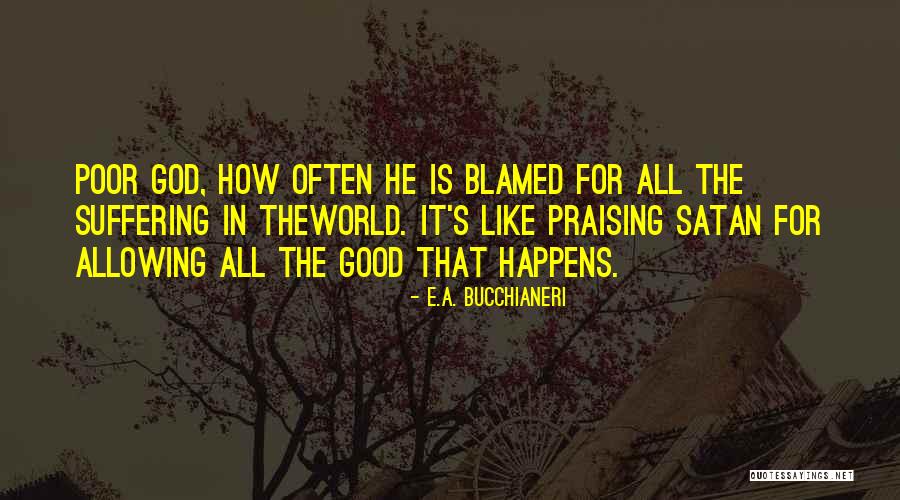 God Pain And Suffering Quotes By E.A. Bucchianeri God Pain And Suffering Quotes By E.A. Bucchianeri