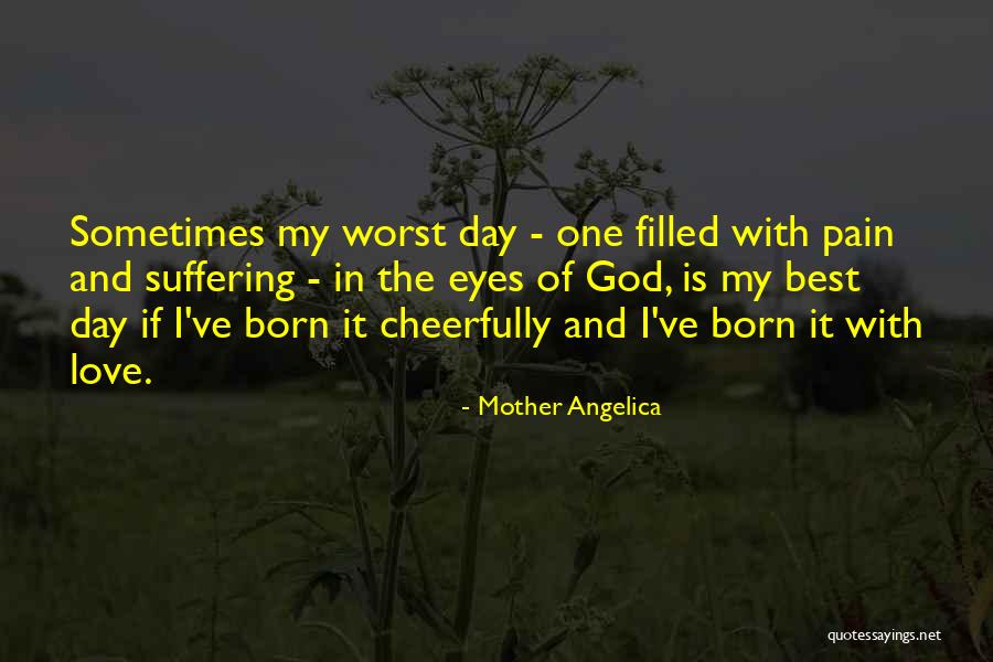 God Pain And Suffering Quotes By Mother Angelica God Pain And Suffering Quotes By Mother Angelica