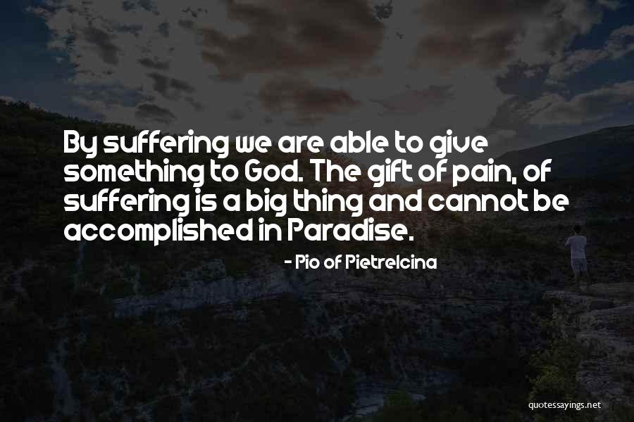 God Pain And Suffering Quotes By Pio Of Pietrelcina God Pain And Suffering Quotes By Pio Of Pietrelcina