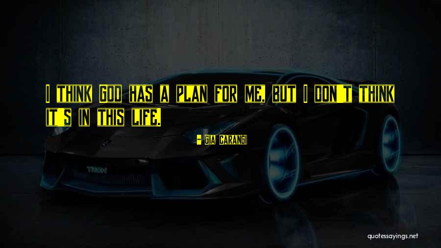 God Plan For Me Quotes By Gia Carangi God Plan For Me Quotes By Gia Carangi