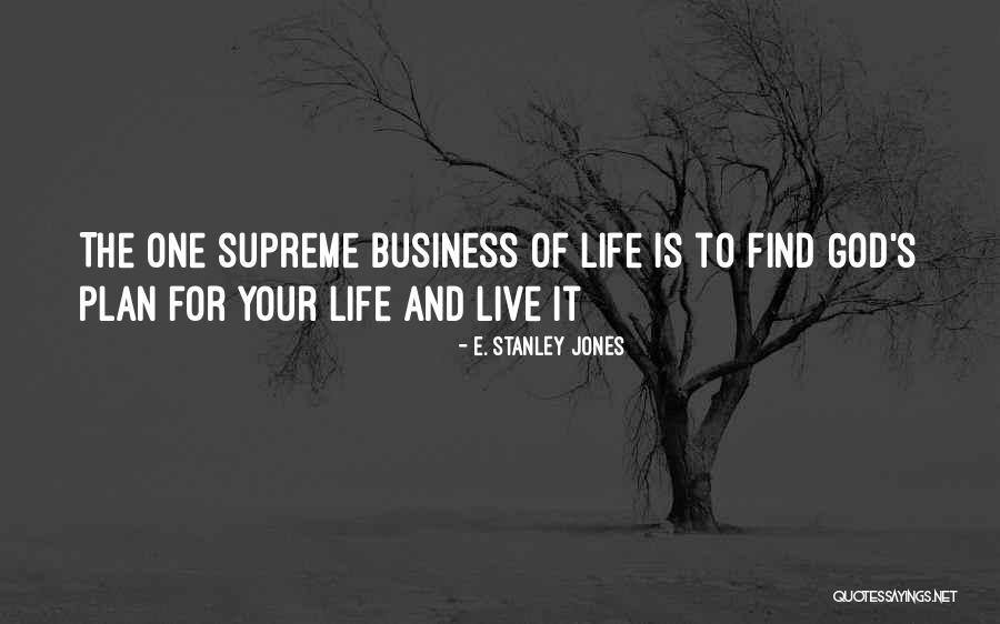 God Plan For Your Life Quotes By E. Stanley Jones God Plan For Your Life Quotes By E. Stanley Jones