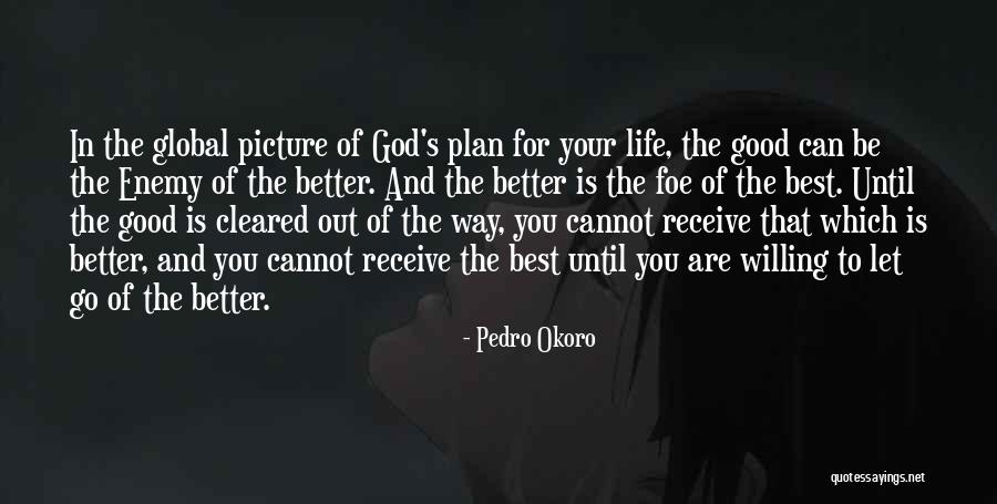 God Plan For Your Life Quotes By Pedro Okoro God Plan For Your Life Quotes By Pedro Okoro