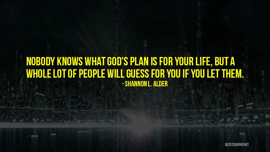 God Plan For Your Life Quotes By Shannon L. Alder God Plan For Your Life Quotes By Shannon L. Alder
