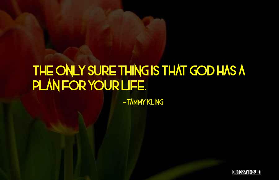 God Plan For Your Life Quotes By Tammy Kling God Plan For Your Life Quotes By Tammy Kling