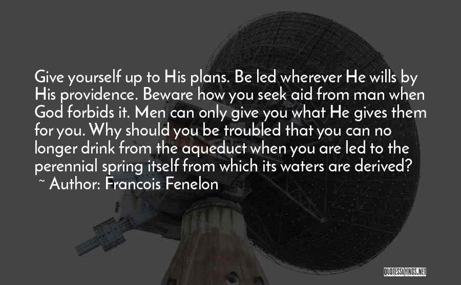 God Plans Quotes By Francois Fenelon