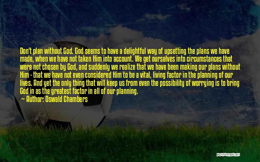 God Plans Quotes By Oswald Chambers