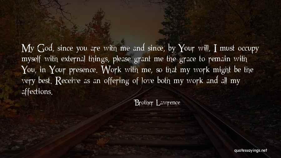 God Please Be With Me Quotes By Brother Lawrence God Please Be With Me Quotes By Brother Lawrence