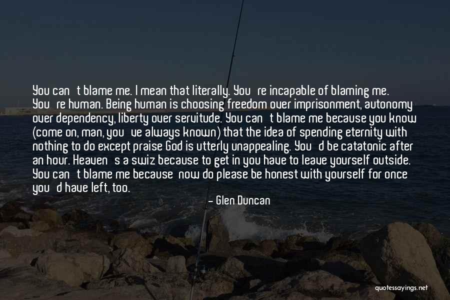 God Please Be With Me Quotes By Glen Duncan God Please Be With Me Quotes By Glen Duncan