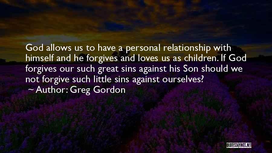 God Please Forgive Me For My Sins Quotes By Greg Gordon