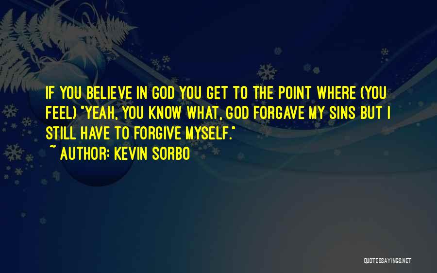 God Please Forgive Me For My Sins Quotes By Kevin Sorbo