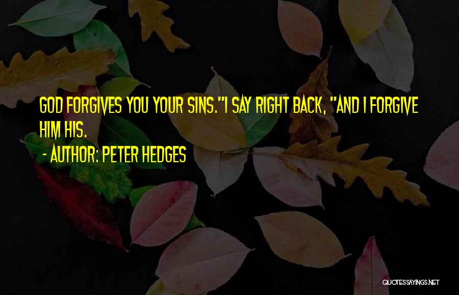 God Please Forgive Me For My Sins Quotes By Peter Hedges