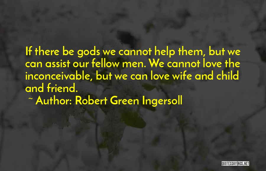 God Please Help My Friend Quotes By Robert Green Ingersoll