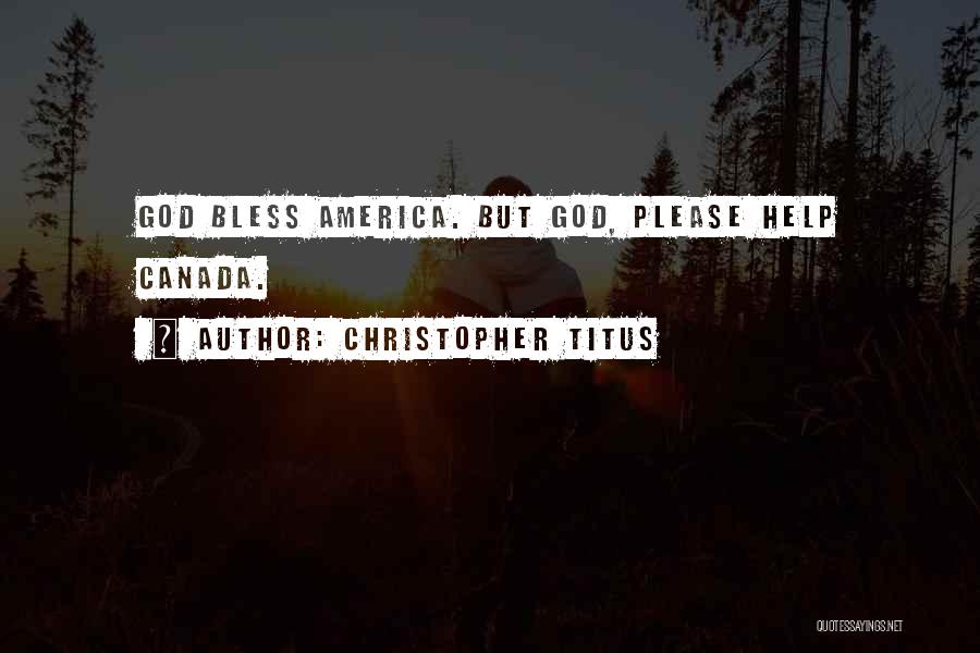 God Please Help Quotes By Christopher Titus