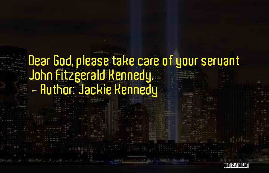 God Please Take Care Of Her Quotes By Jackie Kennedy