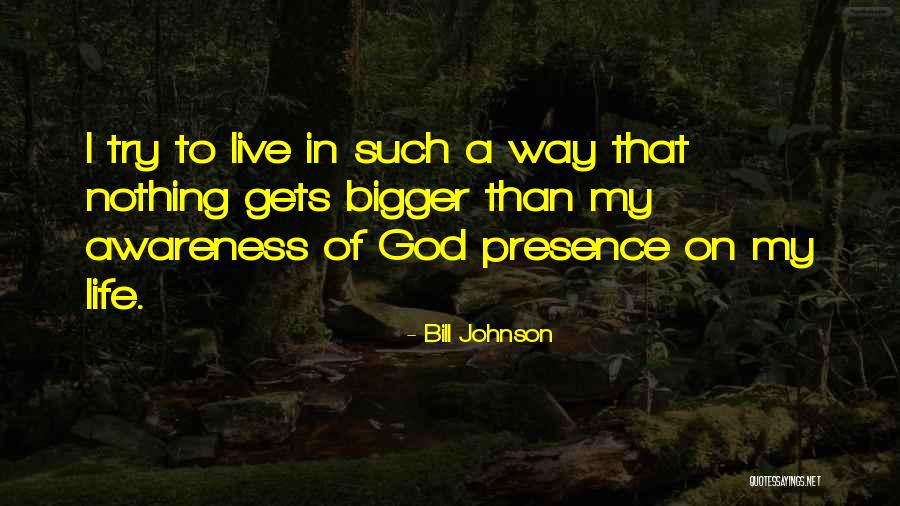 God Presence In My Life Quotes By Bill Johnson