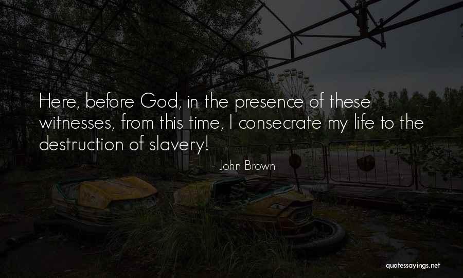 God Presence In My Life Quotes By John Brown