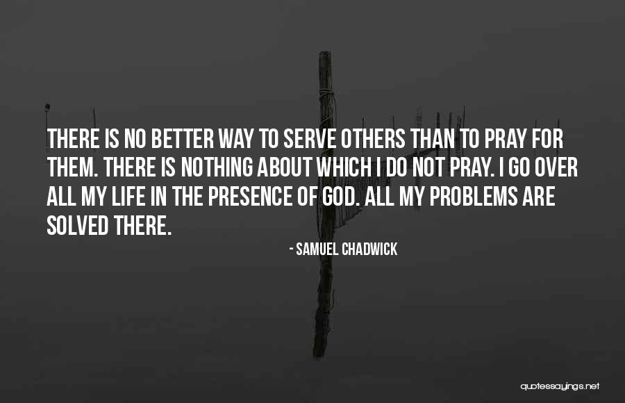 God Presence In My Life Quotes By Samuel Chadwick