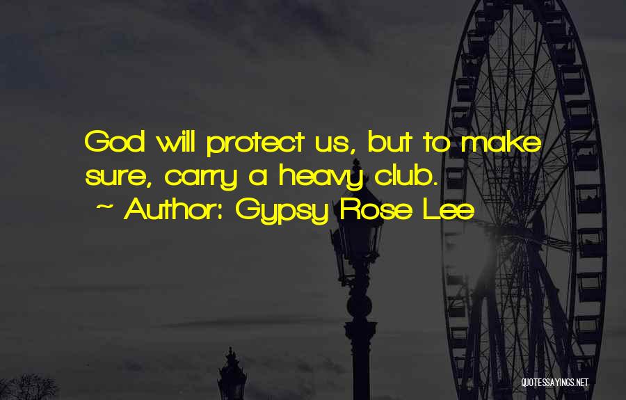 God Protect Us Quotes By Gypsy Rose Lee