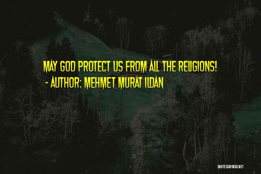 God Protect Us Quotes By Mehmet Murat Ildan