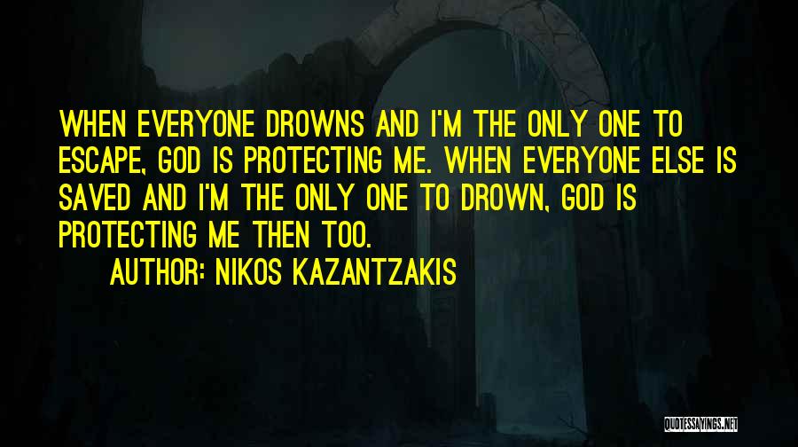 God Protecting Us Quotes By Nikos Kazantzakis