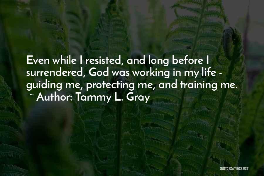 God Protecting Us Quotes By Tammy L. Gray