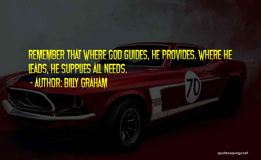 God Provides Our Needs Quotes By Billy Graham