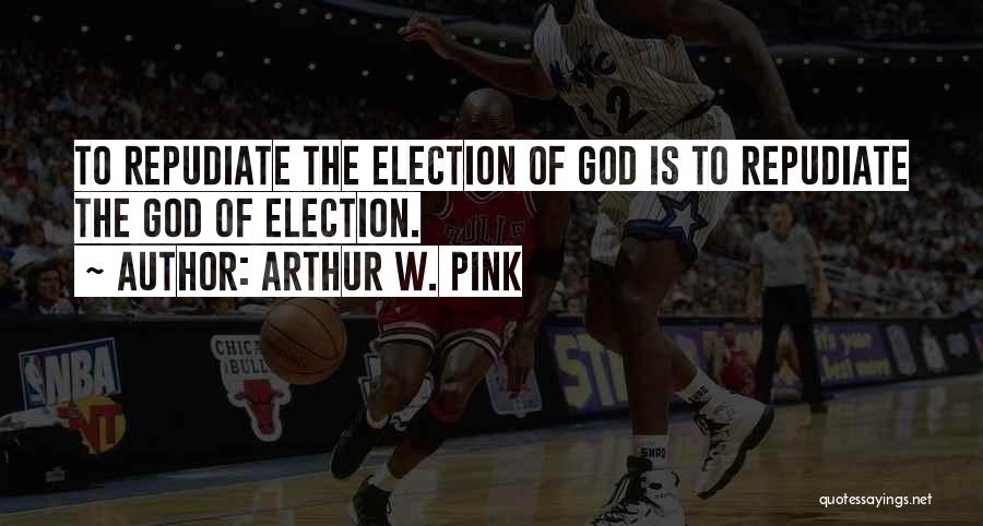 God Quotes By Arthur W. Pink