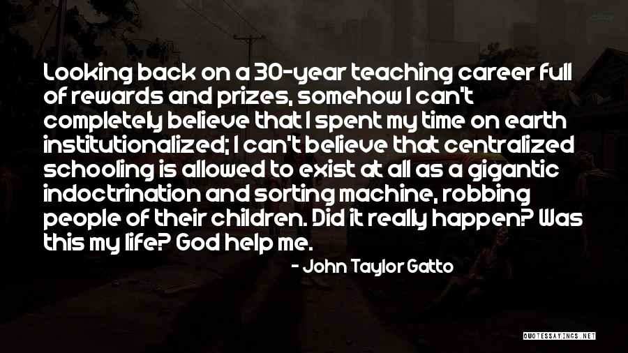 God Really Exist Quotes By John Taylor Gatto God Really Exist Quotes By John Taylor Gatto
