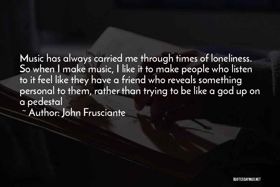 God Reveals Quotes By John Frusciante