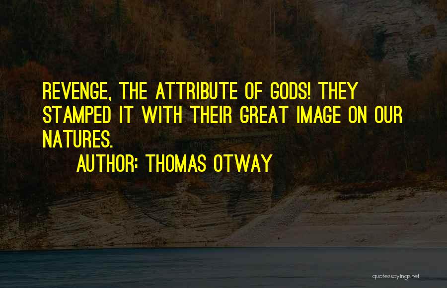 God Revenge Quotes By Thomas Otway