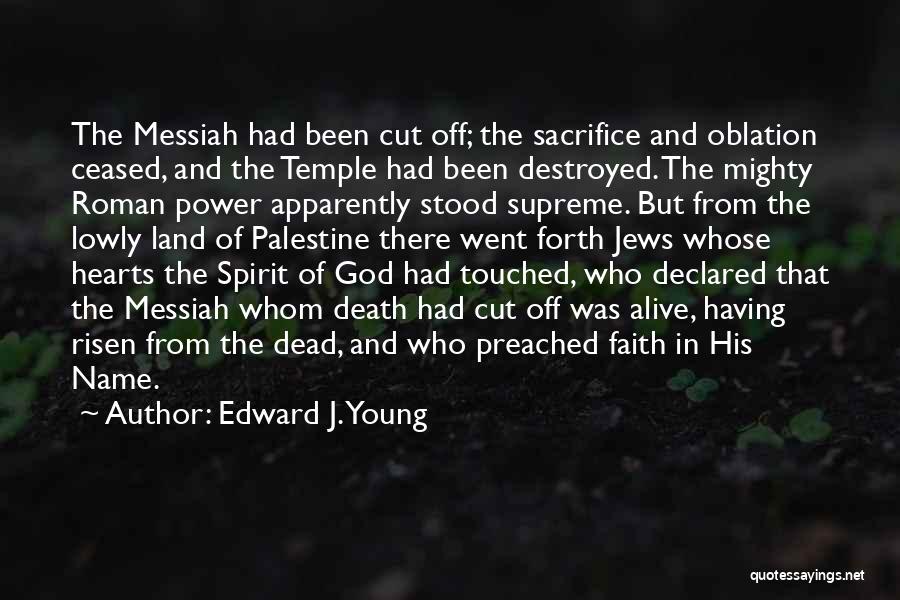 God Risen Quotes By Edward J. Young