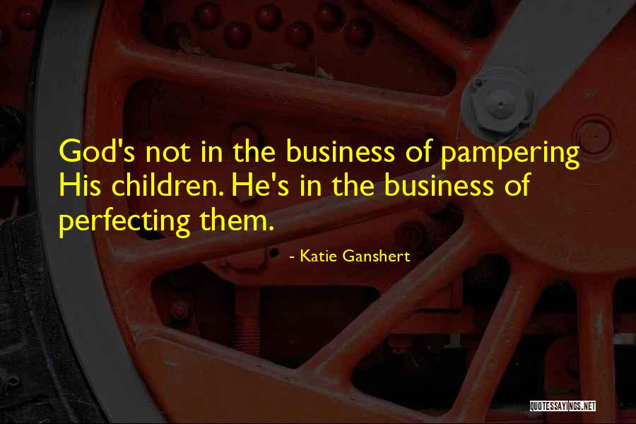 God S Business Quotes By Katie Ganshert God S Business Quotes By Katie Ganshert