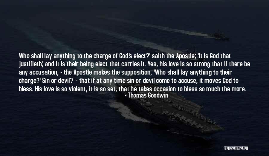 God S Elect Quotes By Thomas Goodwin God S Elect Quotes By Thomas Goodwin