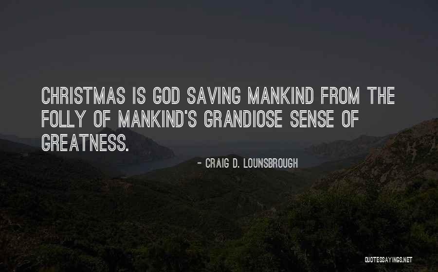 God S Greatness Quotes By Craig D. Lounsbrough God S Greatness Quotes By Craig D. Lounsbrough