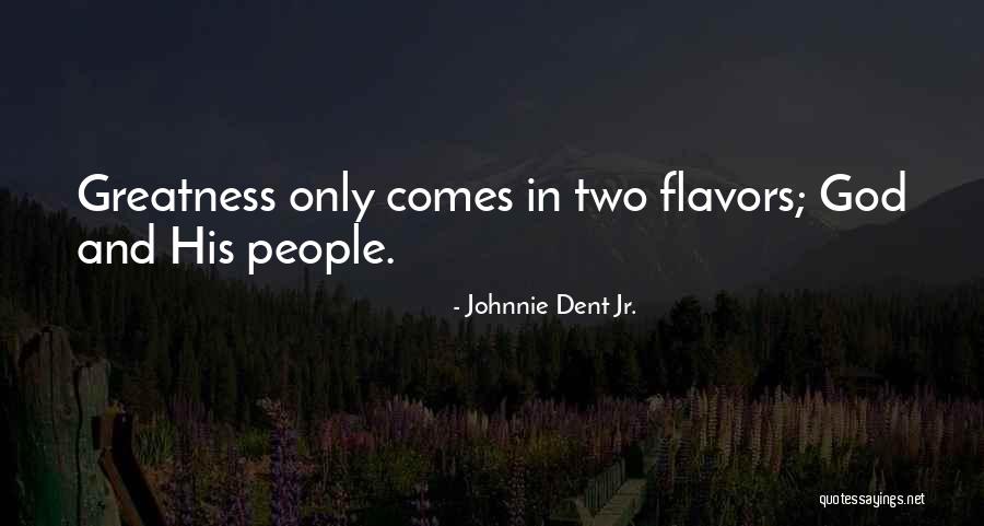 God S Greatness Quotes By Johnnie Dent Jr. God S Greatness Quotes By Johnnie Dent Jr.