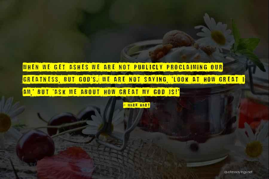 God S Greatness Quotes By Mark Hart God S Greatness Quotes By Mark Hart