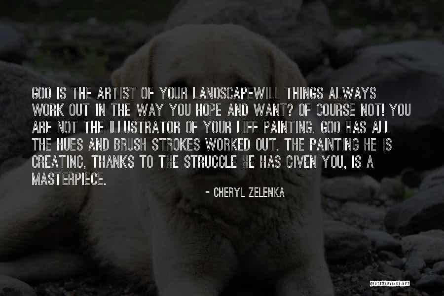 God S Masterpiece Quotes By Cheryl Zelenka God S Masterpiece Quotes By Cheryl Zelenka