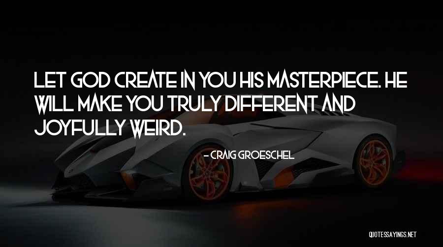 God S Masterpiece Quotes By Craig Groeschel God S Masterpiece Quotes By Craig Groeschel