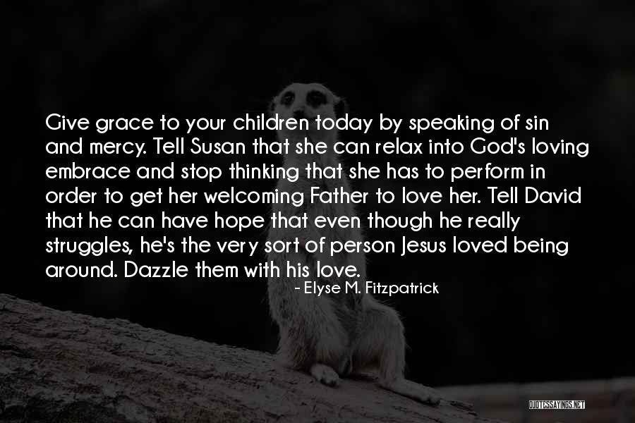 God S Mercy And Grace Quotes By Elyse M. Fitzpatrick God S Mercy And Grace Quotes By Elyse M. Fitzpatrick