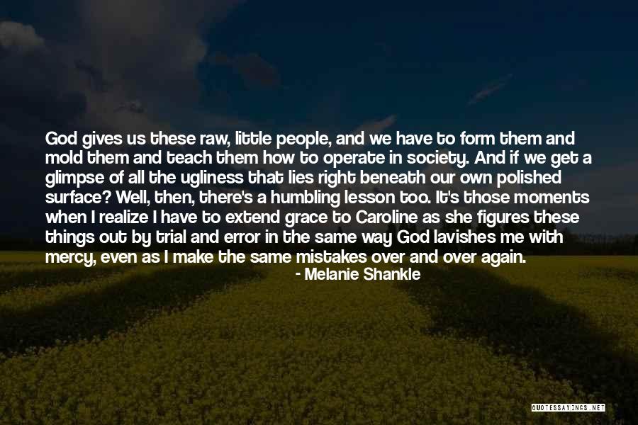 God S Mercy And Grace Quotes By Melanie Shankle God S Mercy And Grace Quotes By Melanie Shankle
