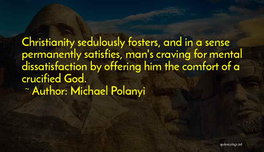 God Satisfies Quotes By Michael Polanyi