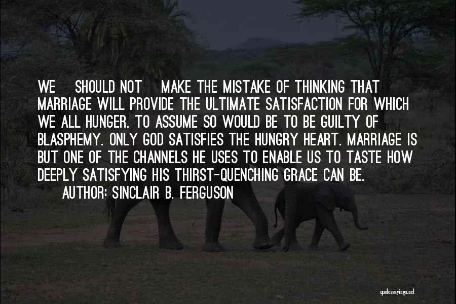 God Satisfies Quotes By Sinclair B. Ferguson