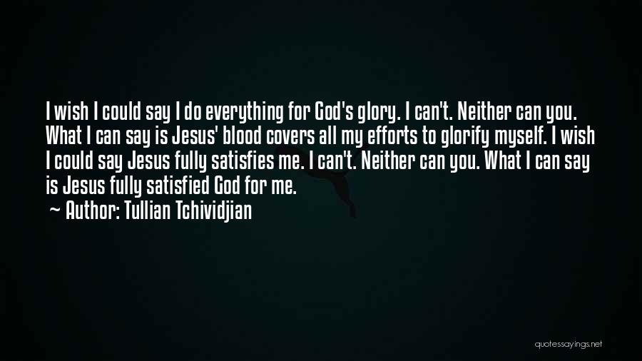 God Satisfies Quotes By Tullian Tchividjian